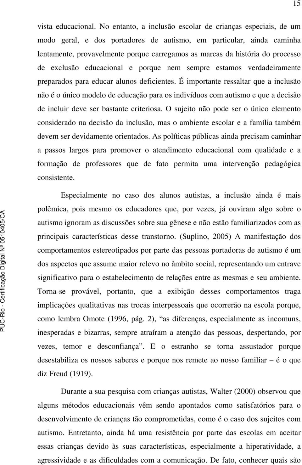 processo de exclusão educacional e porque nem sempre estamos verdadeiramente preparados para educar alunos deficientes.