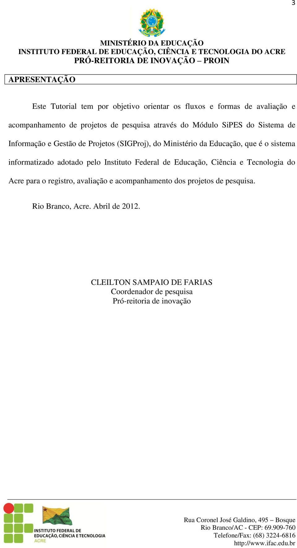 é o sistema informatizado adotado pelo Instituto Federal de Educação, Ciência e Tecnologia do Acre para o registro, avaliação e