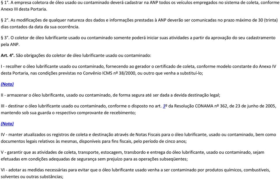 (trinta) dias contados da data da sua ocorrência. 3. O coletor de óleo lubrificante usado ou contaminado somente poderá iniciar suas atividades a partir da aprovação do seu cadastramento pela ANP.