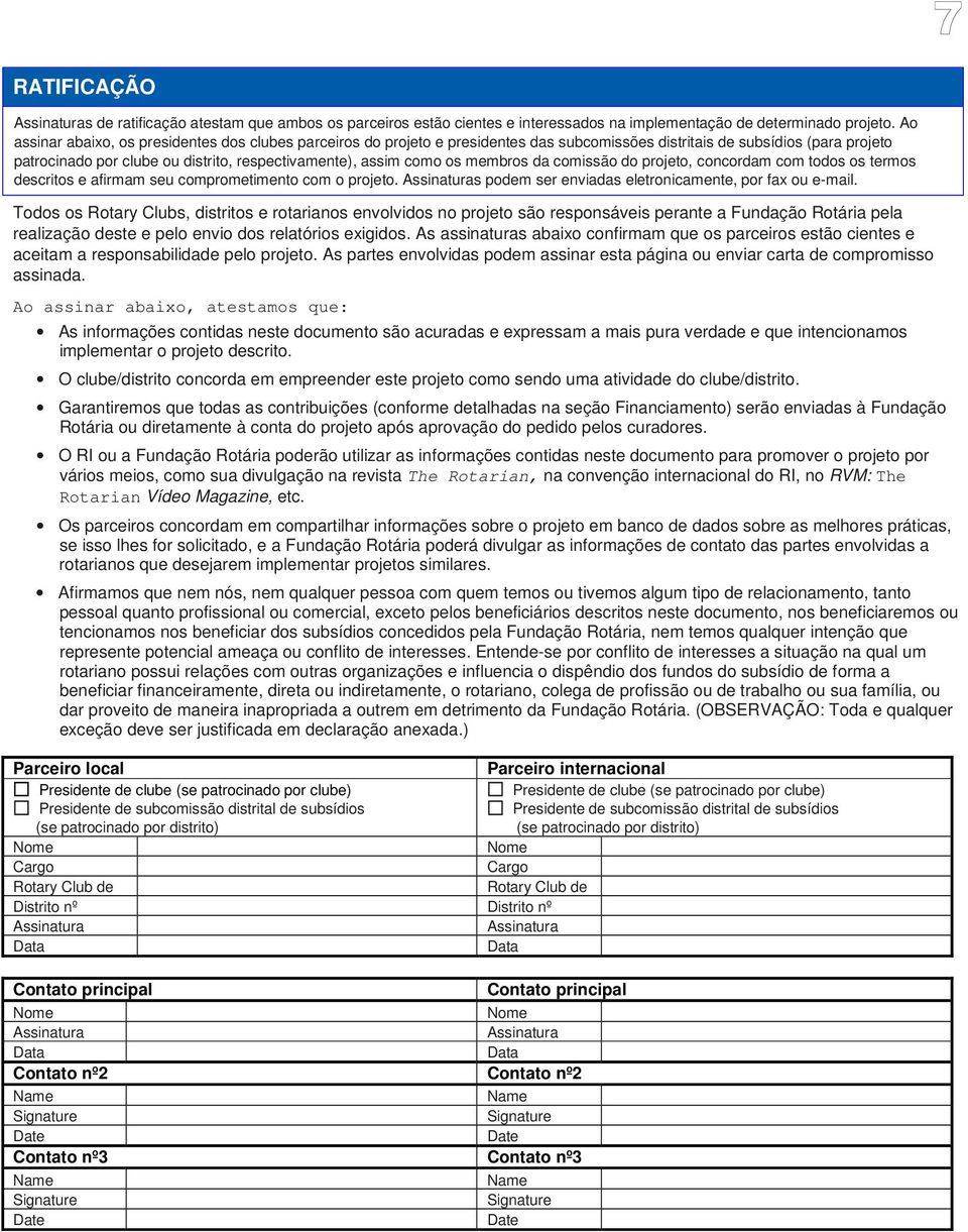 os membros da comissão do projeto, concordam com todos os termos descritos e afirmam seu comprometimento com o projeto. s podem ser enviadas eletronicamente, por fax ou e-mail.