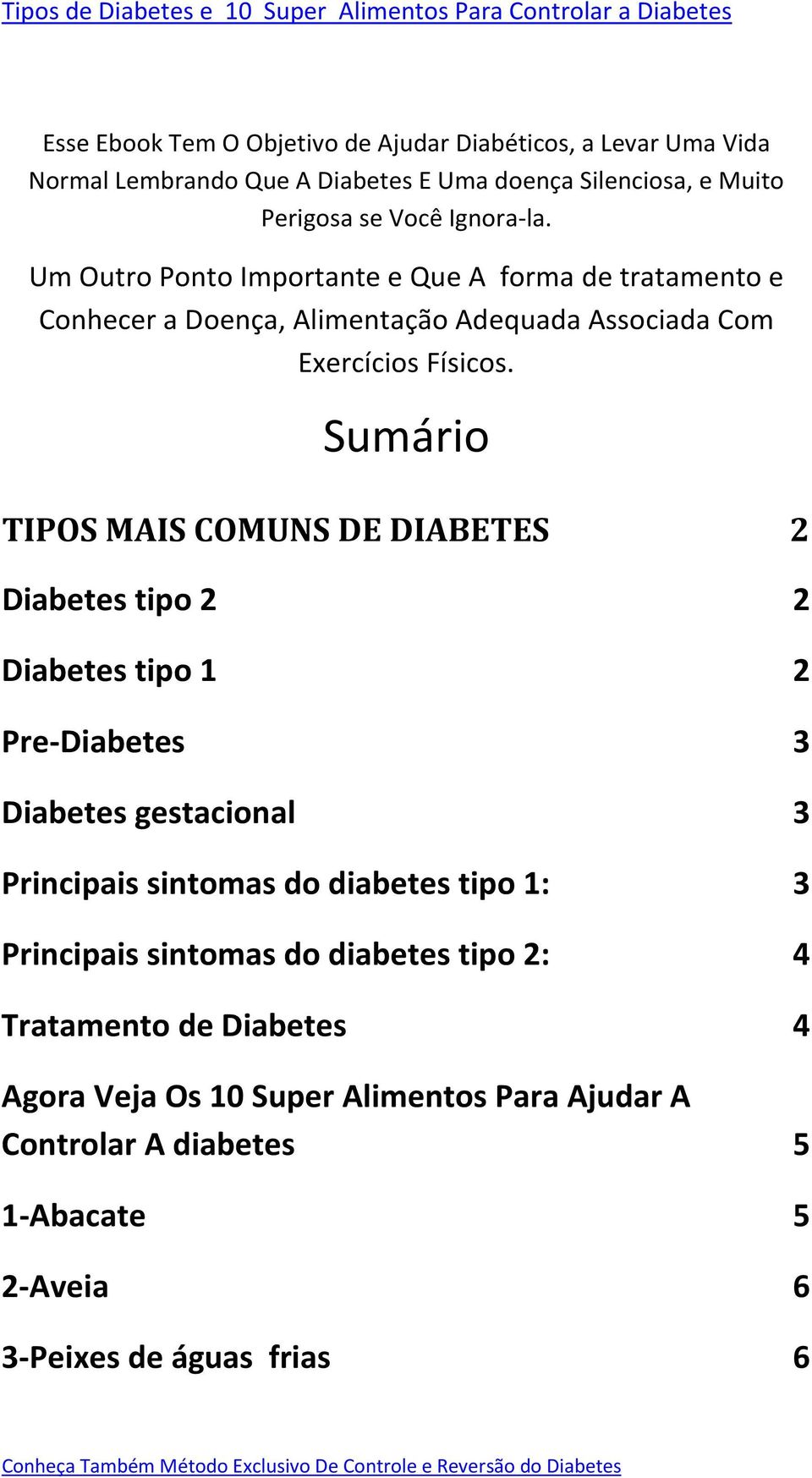 Sumário TIPOS MAIS COMUNS DE DIABETES 2 Diabetes tipo 2 2 Diabetes tipo 1 2 Pre-Diabetes 3 Diabetes gestacional 3 Principais sintomas do diabetes tipo 1: 3