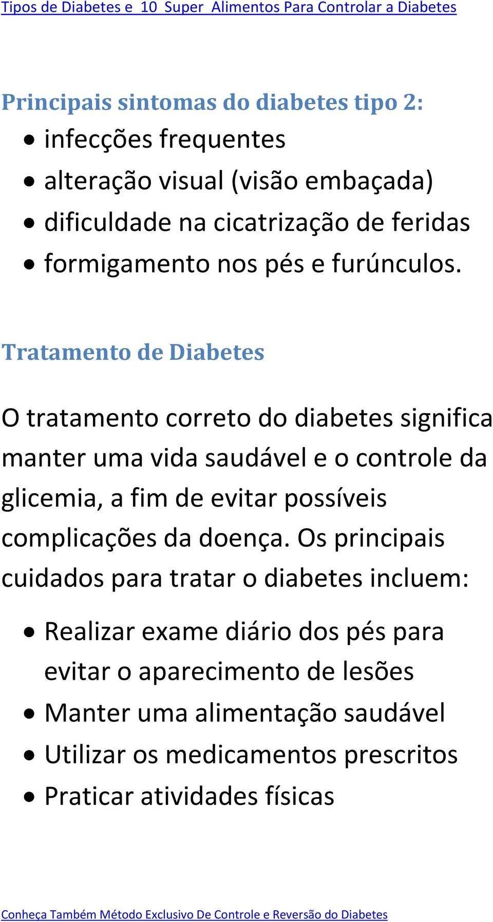 Tratamento de Diabetes O tratamento correto do diabetes significa manter uma vida saudável e o controle da glicemia, a fim de evitar