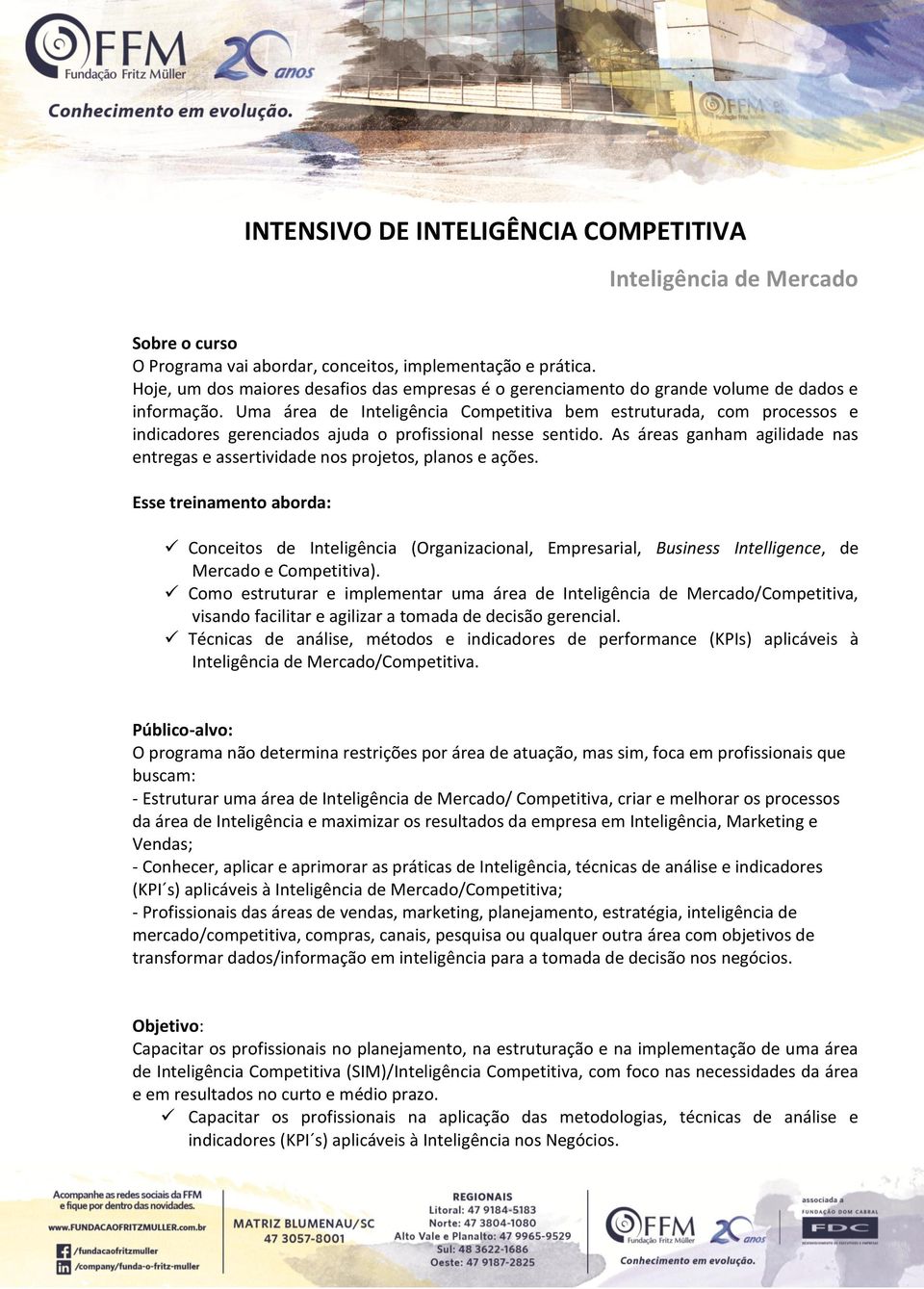 Uma área de Inteligência Competitiva bem estruturada, com processos e indicadores gerenciados ajuda o profissional nesse sentido.