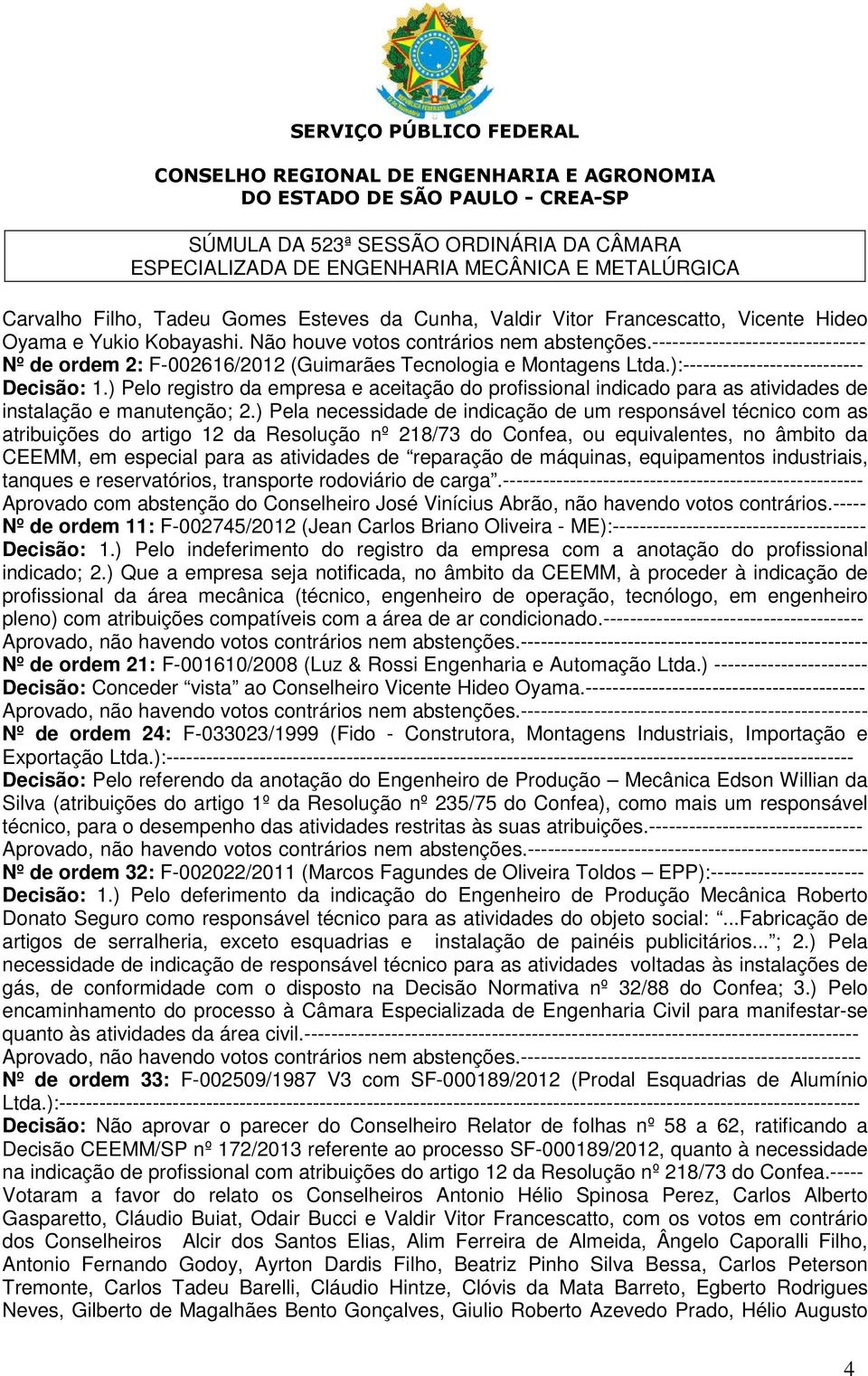 ) Pelo registro da empresa e aceitação do profissional indicado para as atividades de instalação e manutenção; 2.