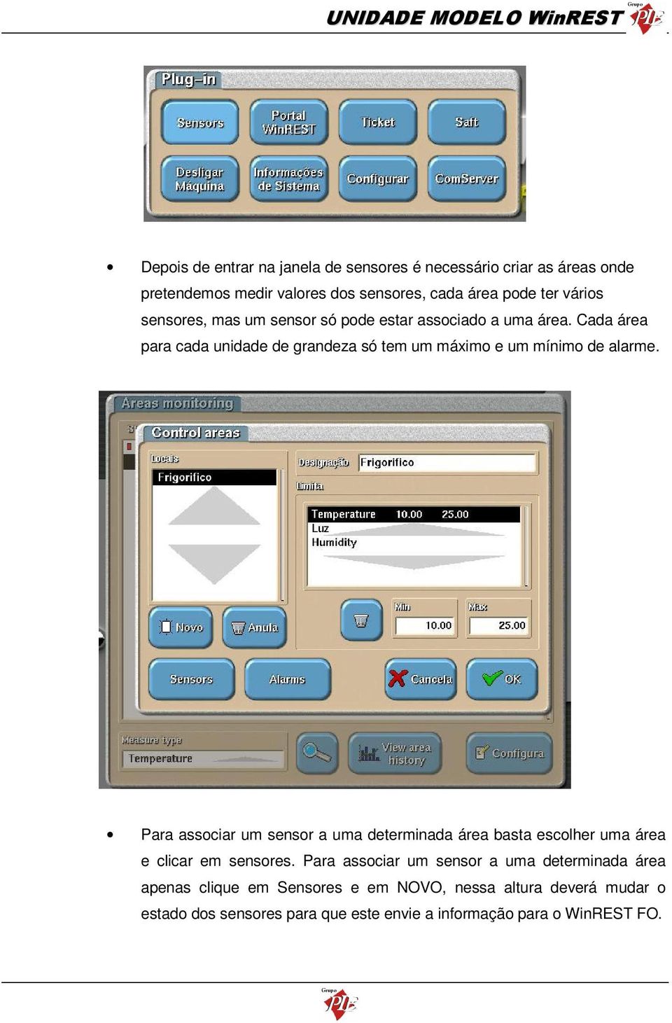 Cada área para cada unidade de grandeza só tem um máximo e um mínimo de alarme.