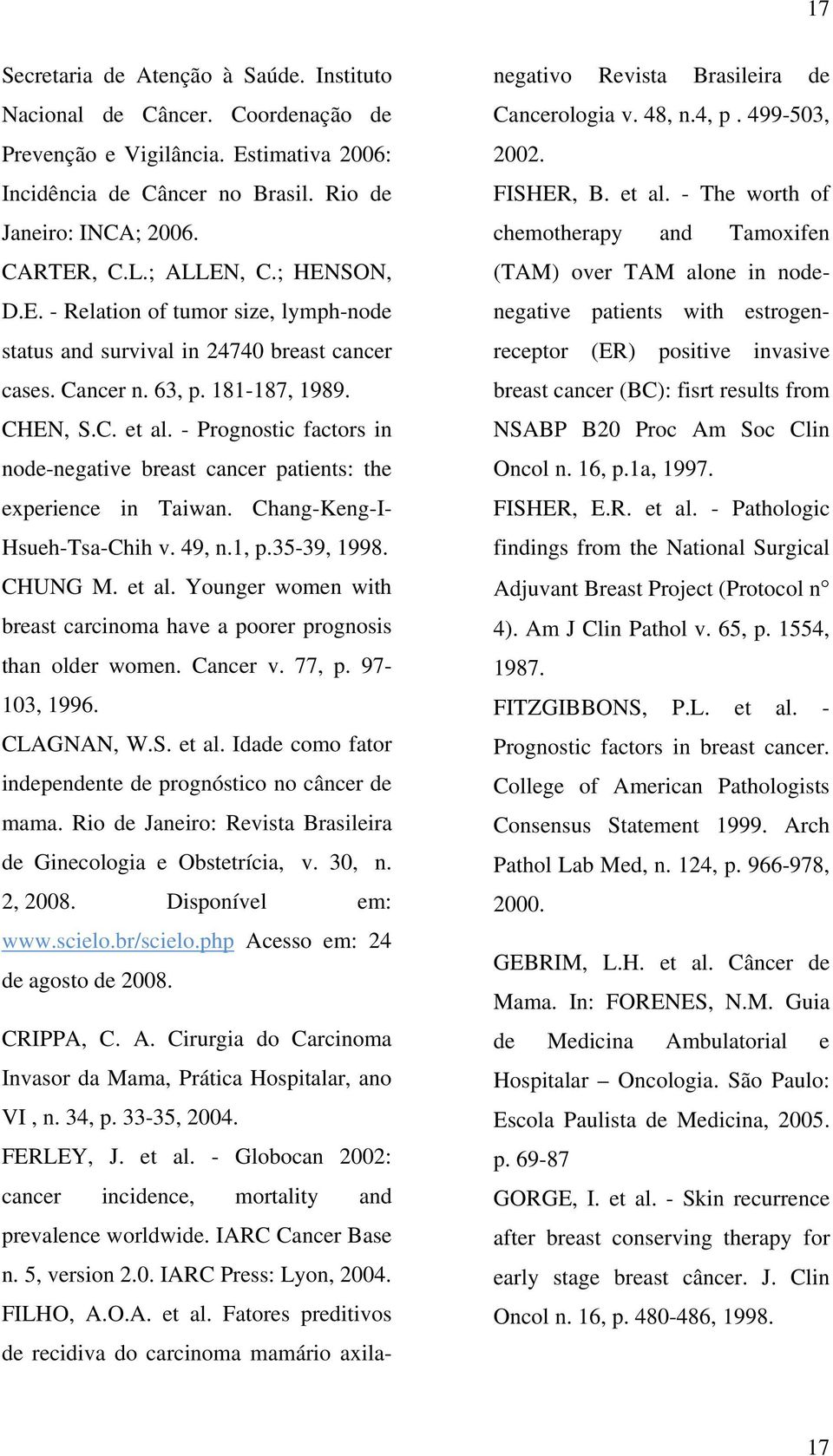 - Prognostic factors in node-negative breast cancer patients: the experience in Taiwan. Chang-Keng-I- Hsueh-Tsa-Chih v. 49, n.1, p.35-39, 1998. CHUNG M. et al.