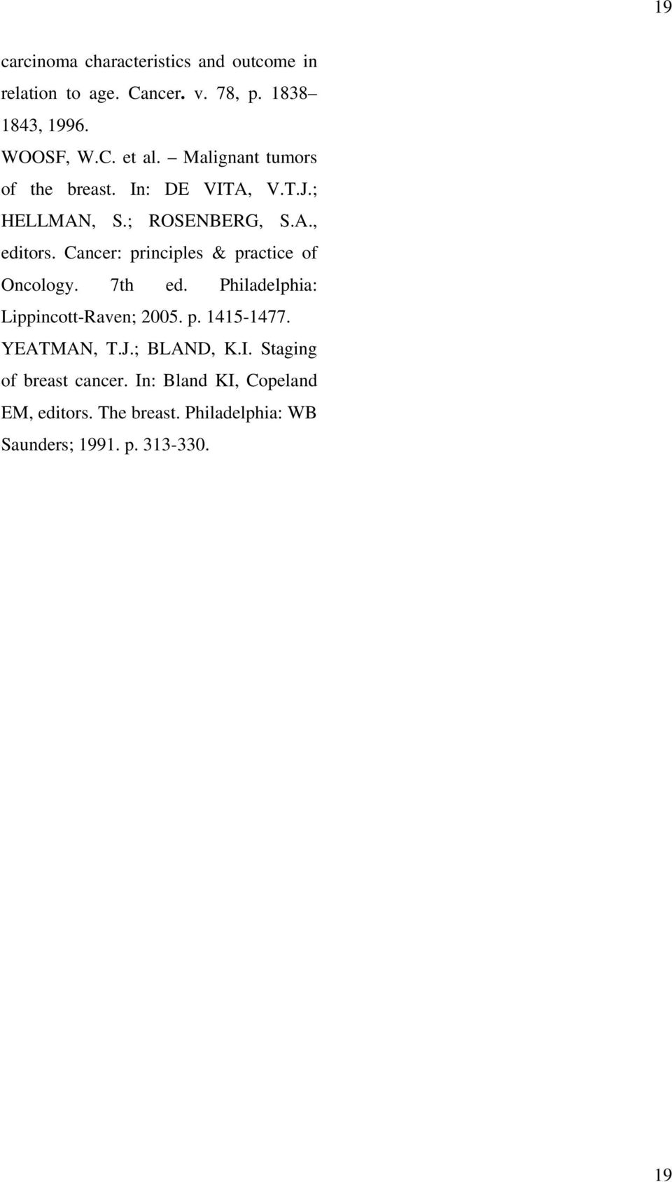 Cancer: principles & practice of Oncology. 7th ed. Philadelphia: Lippincott-Raven; 2005. p. 1415-1477. YEATMAN, T.