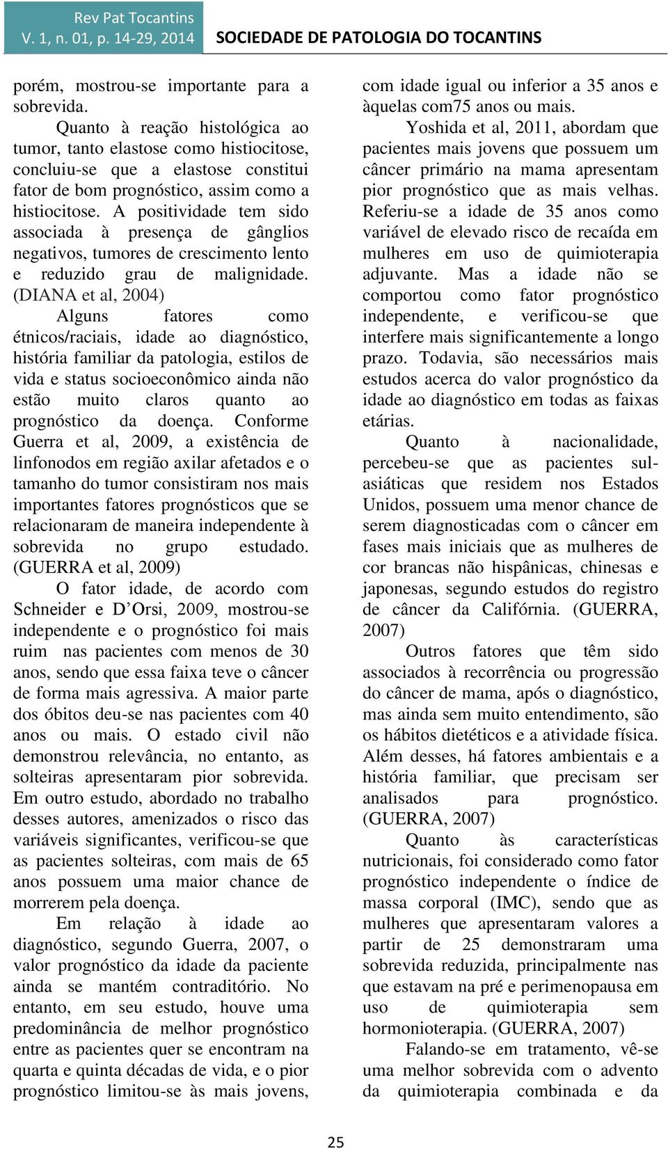 A positividade tem sido associada à presença de gânglios negativos, tumores de crescimento lento e reduzido grau de malignidade.