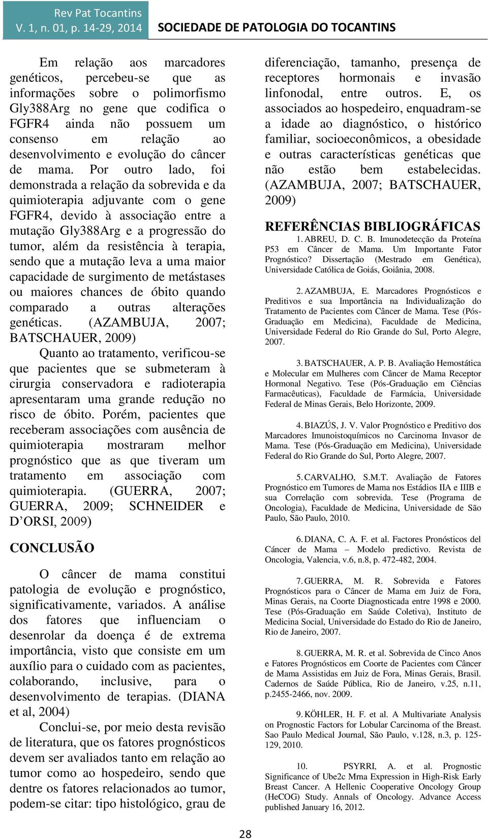 Por outro lado, foi demonstrada a relação da sobrevida e da quimioterapia adjuvante com o gene FGFR4, devido à associação entre a mutação Gly388Arg e a progressão do tumor, além da resistência à