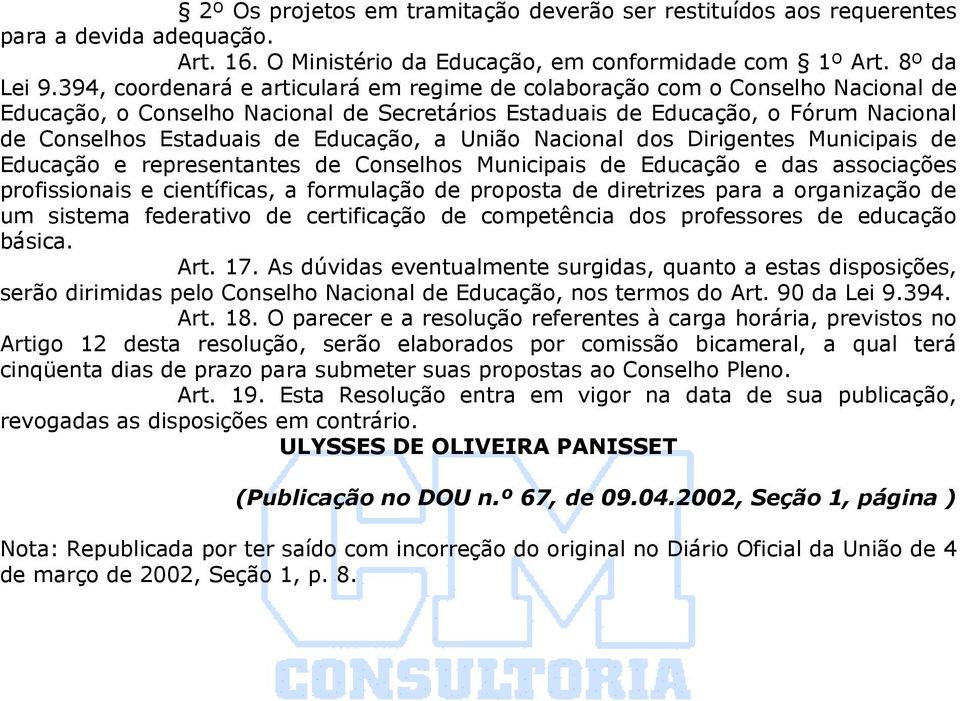 Educação, a União Nacional dos Dirigentes Municipais de Educação e representantes de Conselhos Municipais de Educação e das associações profissionais e científicas, a formulação de proposta de