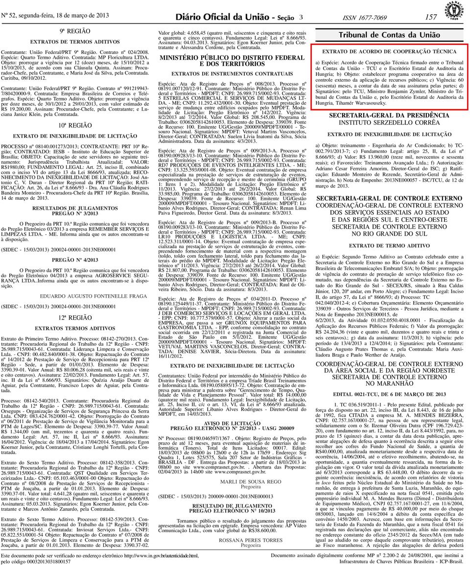 Assinam: Procurador-Chefe, pela Contratante, e Maria José da Silva, pela Contratada. Curitiba, 09/10/2012. Contratante: União Federal/PRT 9ª Região. Contrato nº 991219943-7/80420000-9.