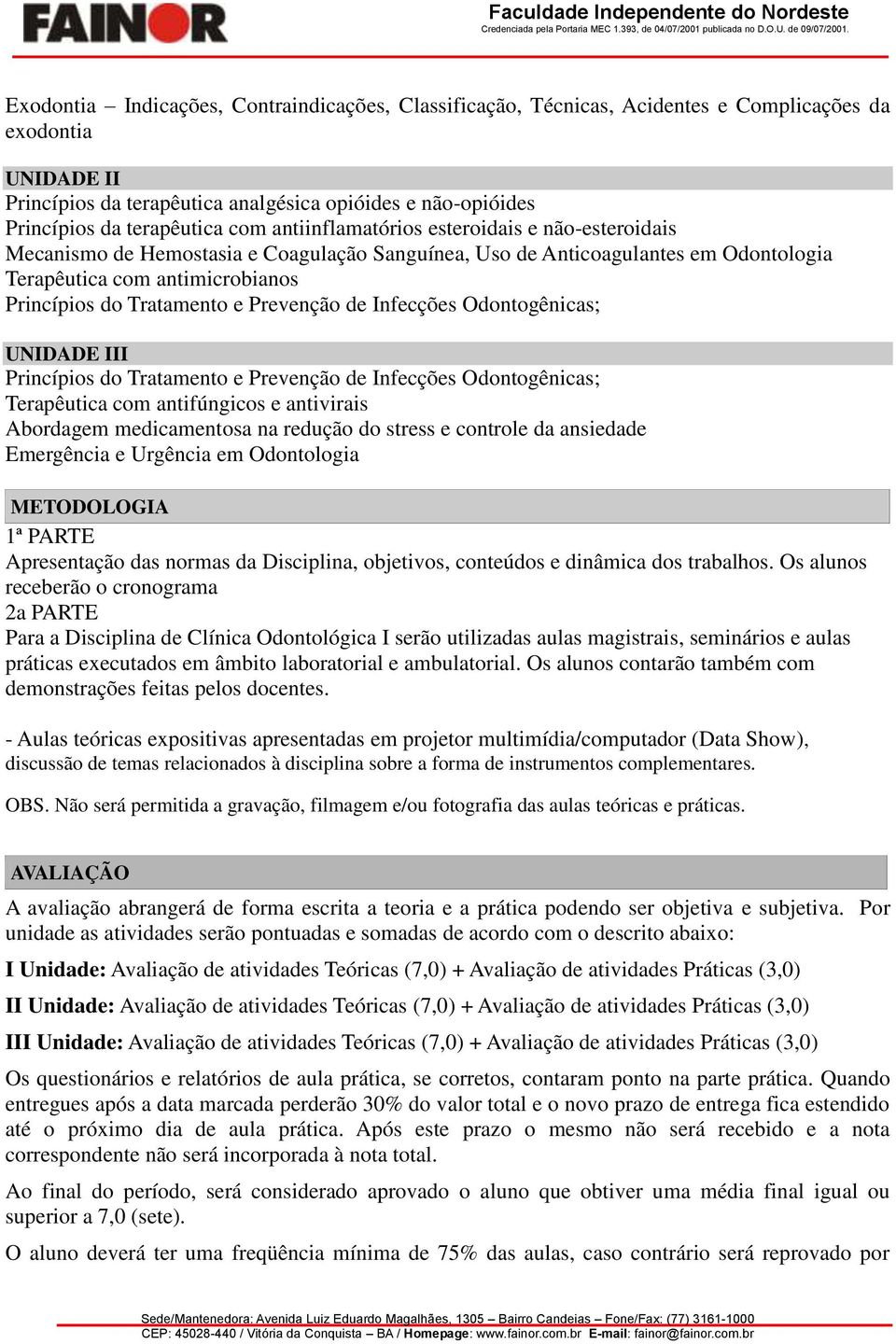 Tratamento e Prevenção de Infecções Odontogênicas; UNIDADE III Princípios do Tratamento e Prevenção de Infecções Odontogênicas; Terapêutica com antifúngicos e antivirais Abordagem medicamentosa na