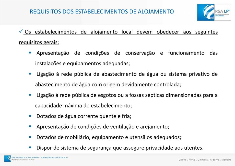 devidamente controlada; Ligação à rede pública de esgotos ou a fossas sépticas dimensionadas para a capacidade máxima do estabelecimento; Dotados de água corrente quente e