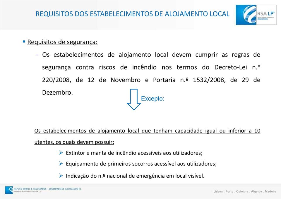 Excepto: Os estabelecimentos de alojamento local que tenham capacidade igual ou inferior a 10 utentes, os quais devem possuir: Extintor e manta de