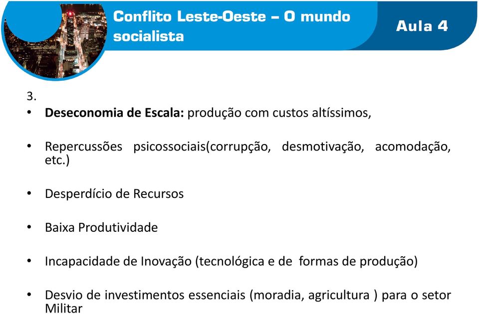 ) Desperdício de Recursos Baixa Produtividade Incapacidade de Inovação