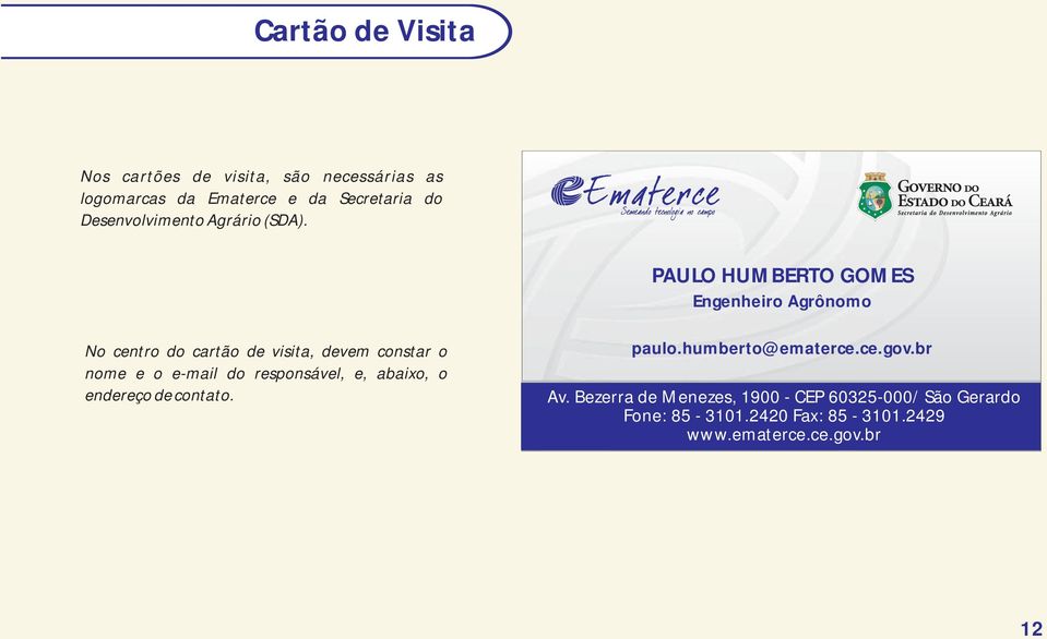 PAULO HUMBERTO GOMES Engenheiro Agrônomo No centro do cartão de visita, devem constar o nome e o e-mail do