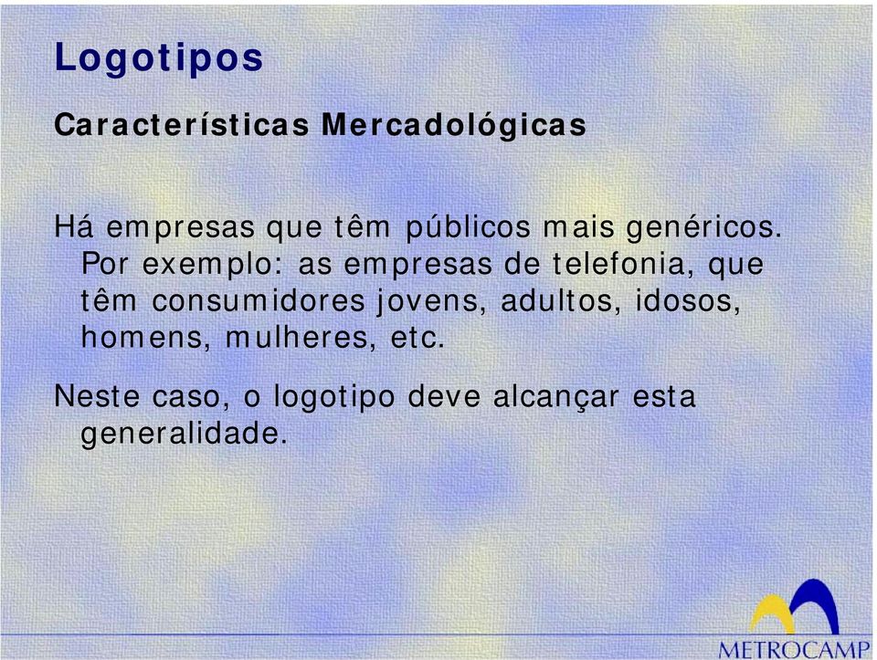 Por exemplo: as empresas de telefonia, que têm consumidores