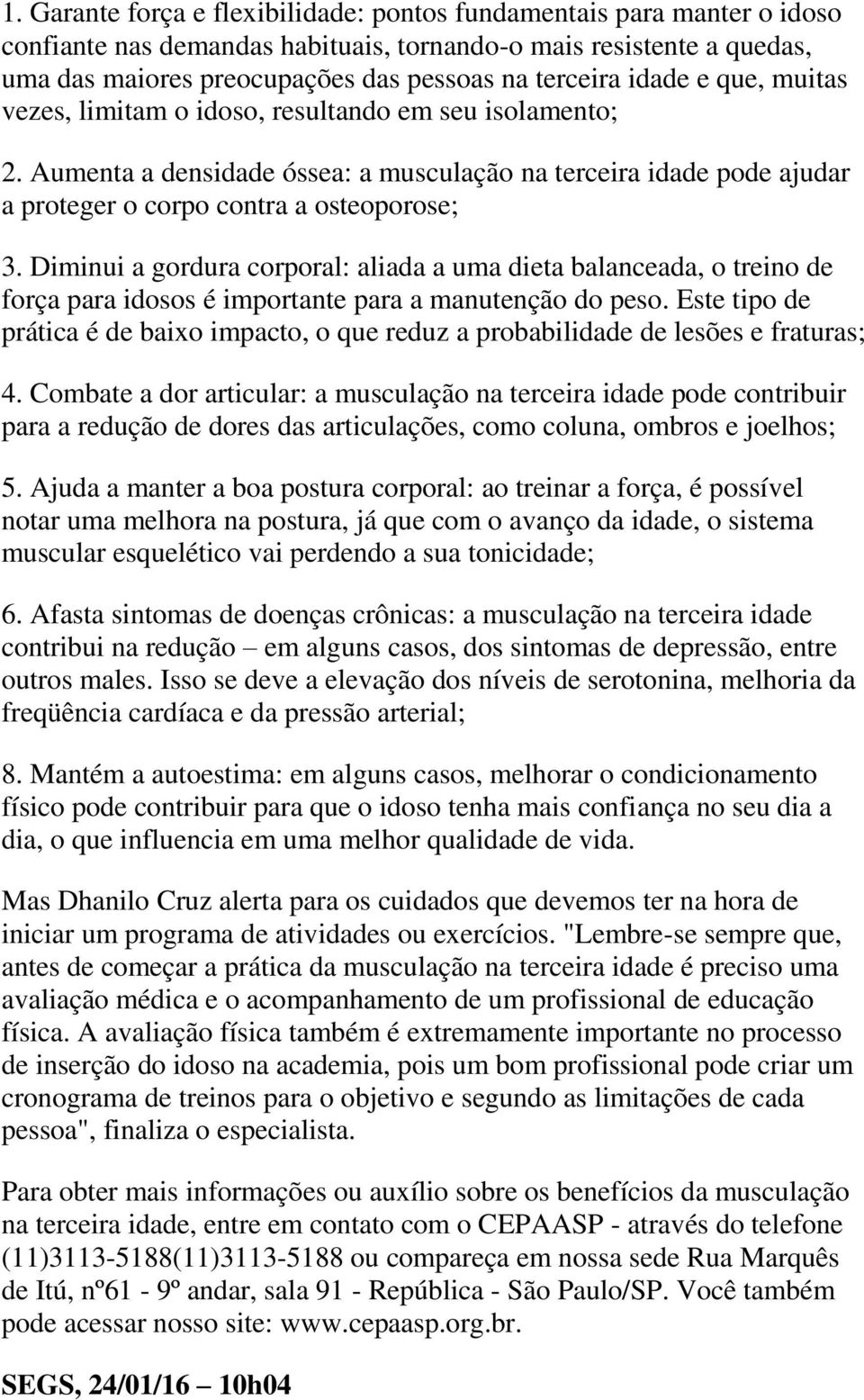 Diminui a gordura corporal: aliada a uma dieta balanceada, o treino de força para idosos é importante para a manutenção do peso.