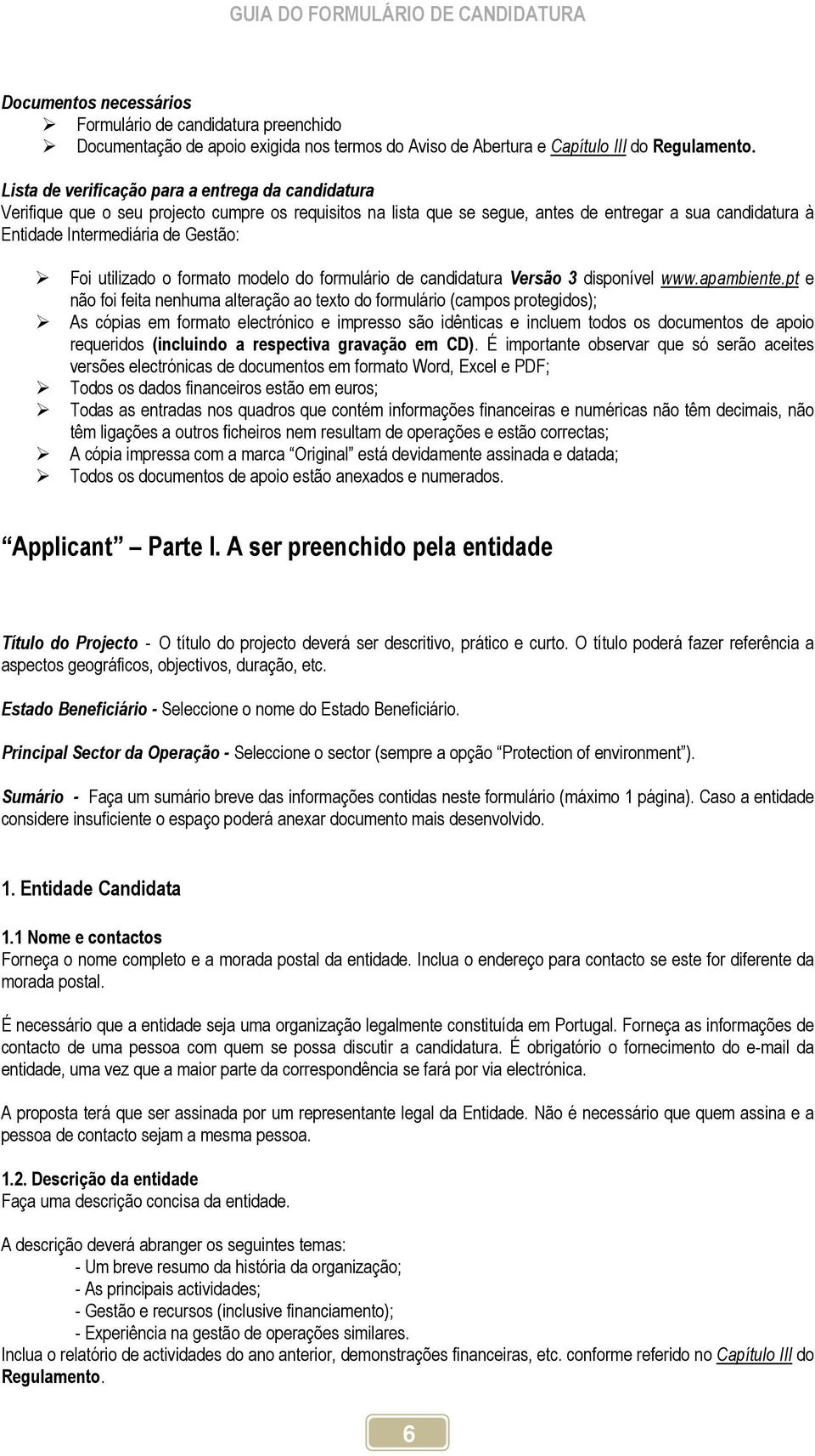 utilizado o formato modelo do formulário de candidatura Versão 3 disponível www.apambiente.