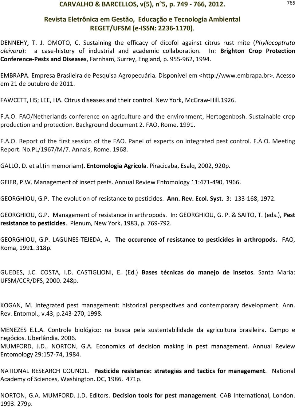 Acesso em 21 de outubro de 2011. FAWCETT, HS; LEE, HA. Citrus diseases and their control. New York, McGraw-Hill.1926. F.A.O.