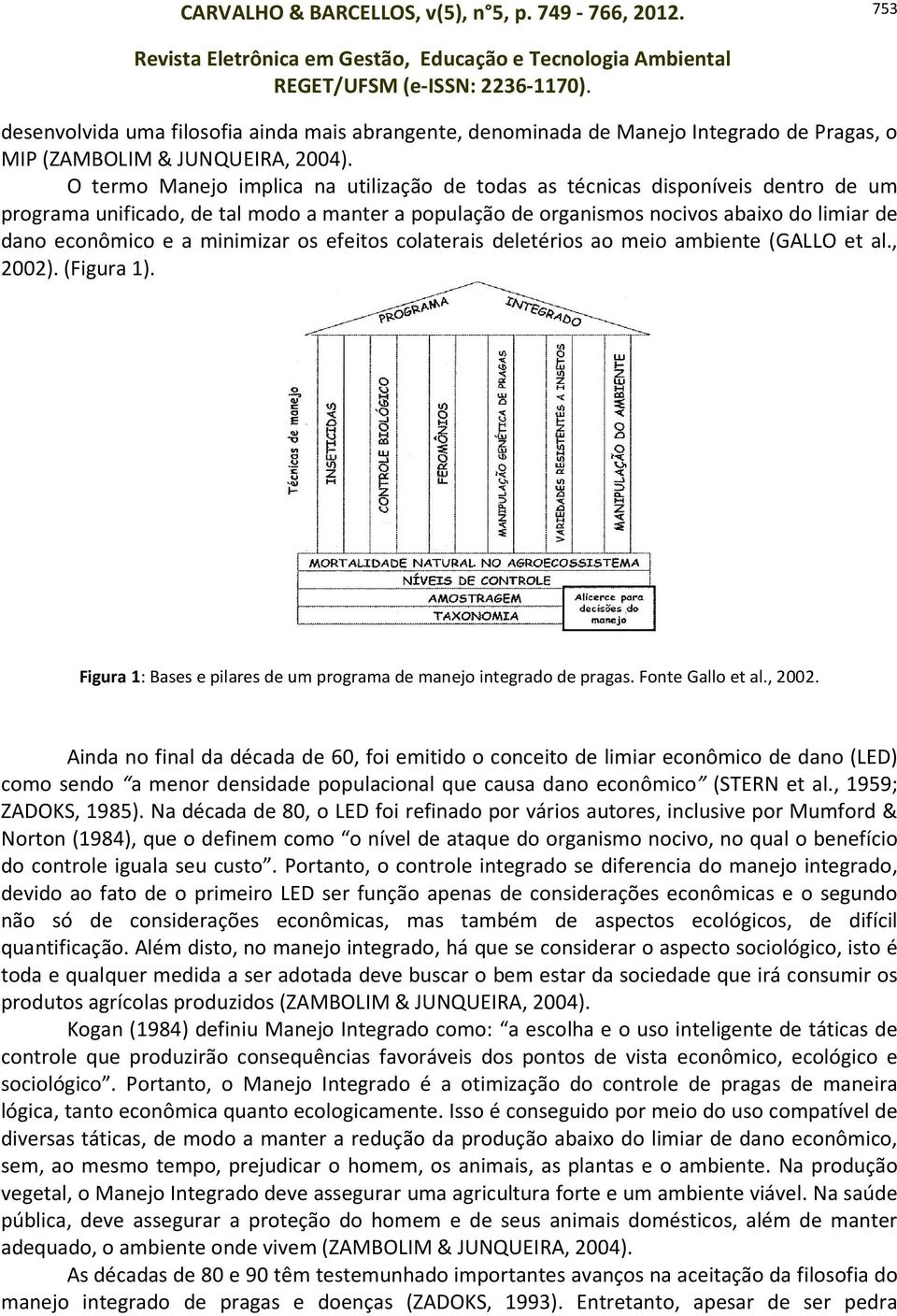 minimizar os efeitos colaterais deletérios ao meio ambiente (GALLO et al., 2002)