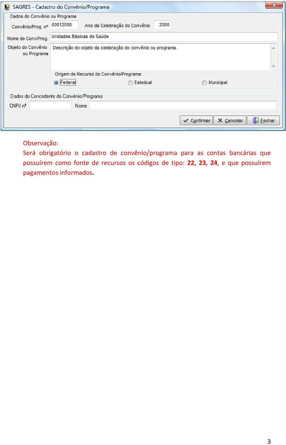 possuírem como fonte de recursos os códigos de