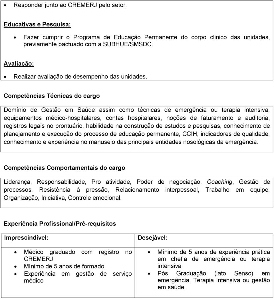 Competências Técnicas do cargo Domínio de Gestão em Saúde assim como técnicas de emergência ou terapia intensiva, equipamentos médico-hospitalares, contas hospitalares, noções de faturamento e