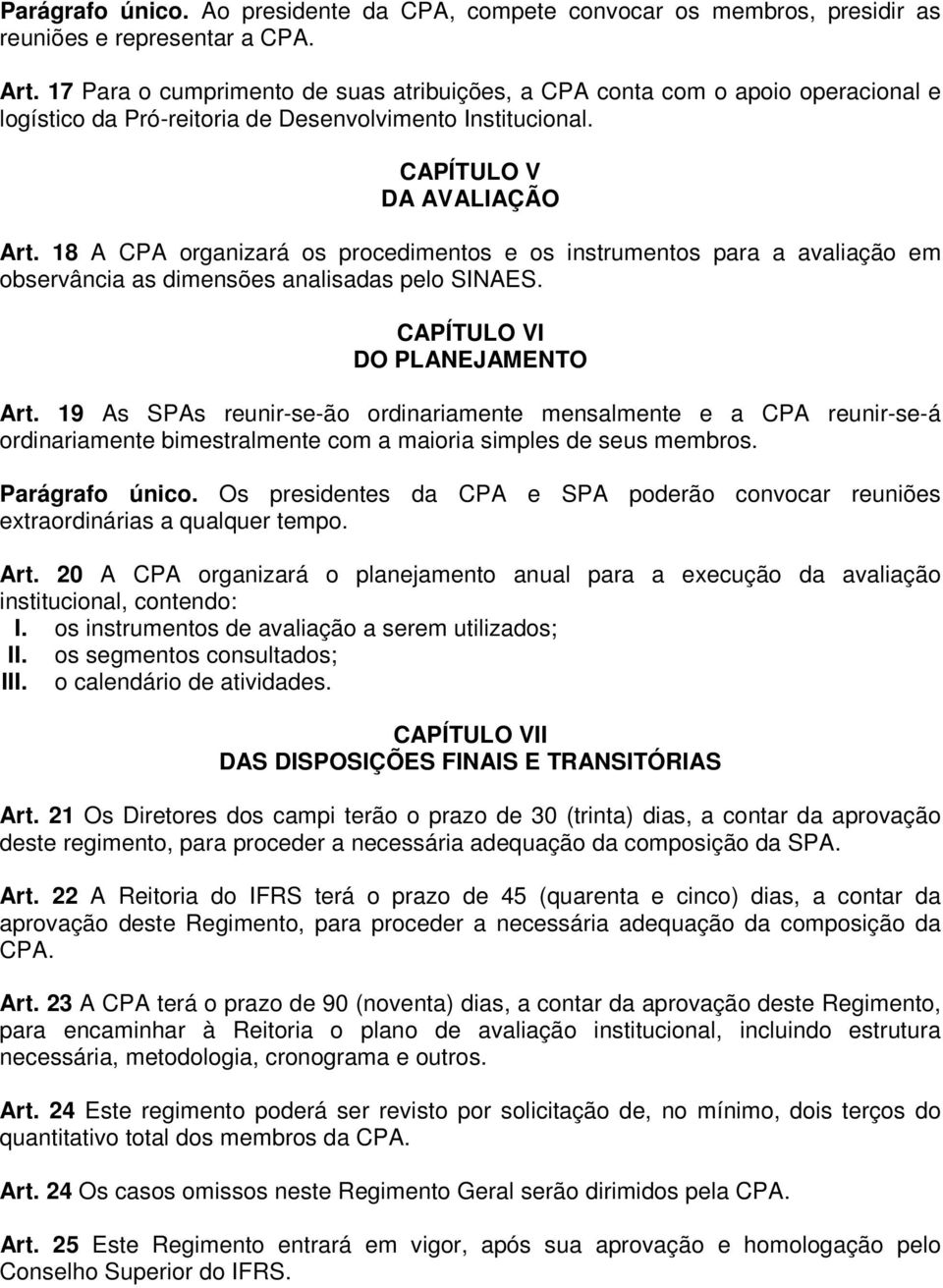 18 A CPA organizará os procedimentos e os instrumentos para a avaliação em observância as dimensões analisadas pelo SINAES. CAPÍTULO VI DO PLANEJAMENTO Art.