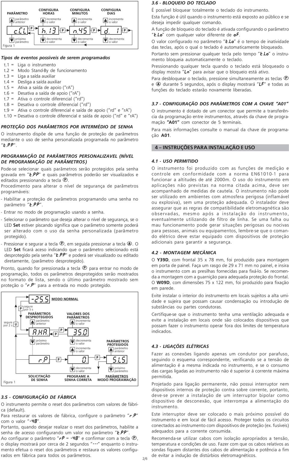 7 = Ativa o controle diferencial ( rd ) t.8 = Desativa o controle diferencial ( rd ) t.9 = Ativa o controle diferencial e saída de apoio ( rd e ra ) t.