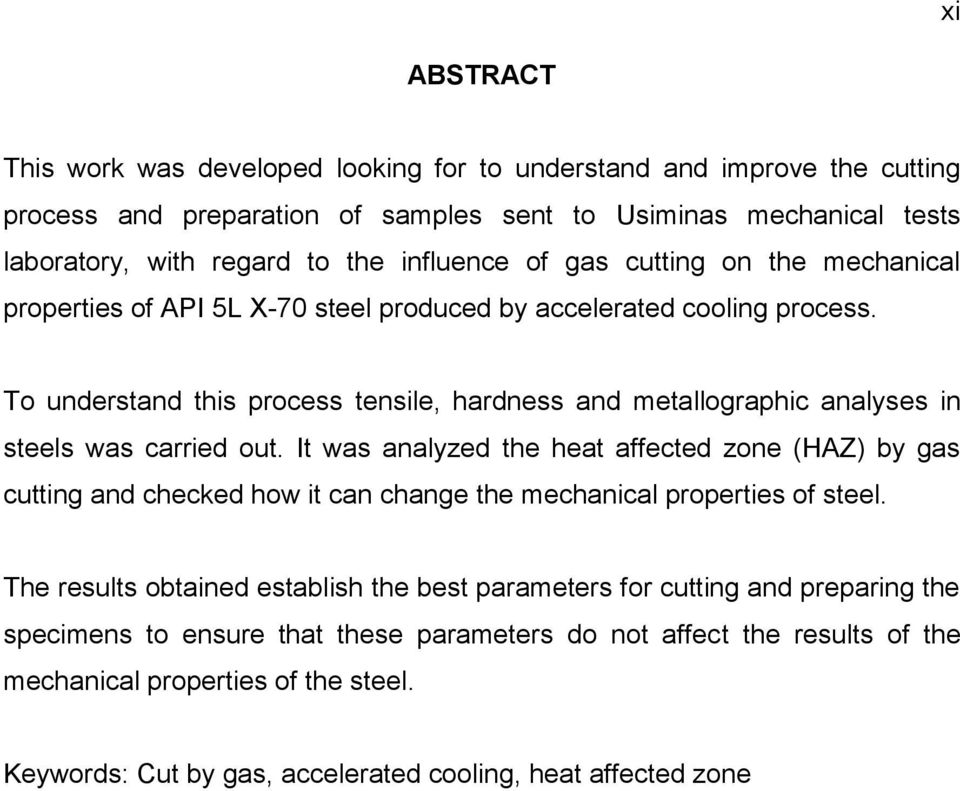 To understand this process tensile, hardness and metallographic analyses in steels was carried out.