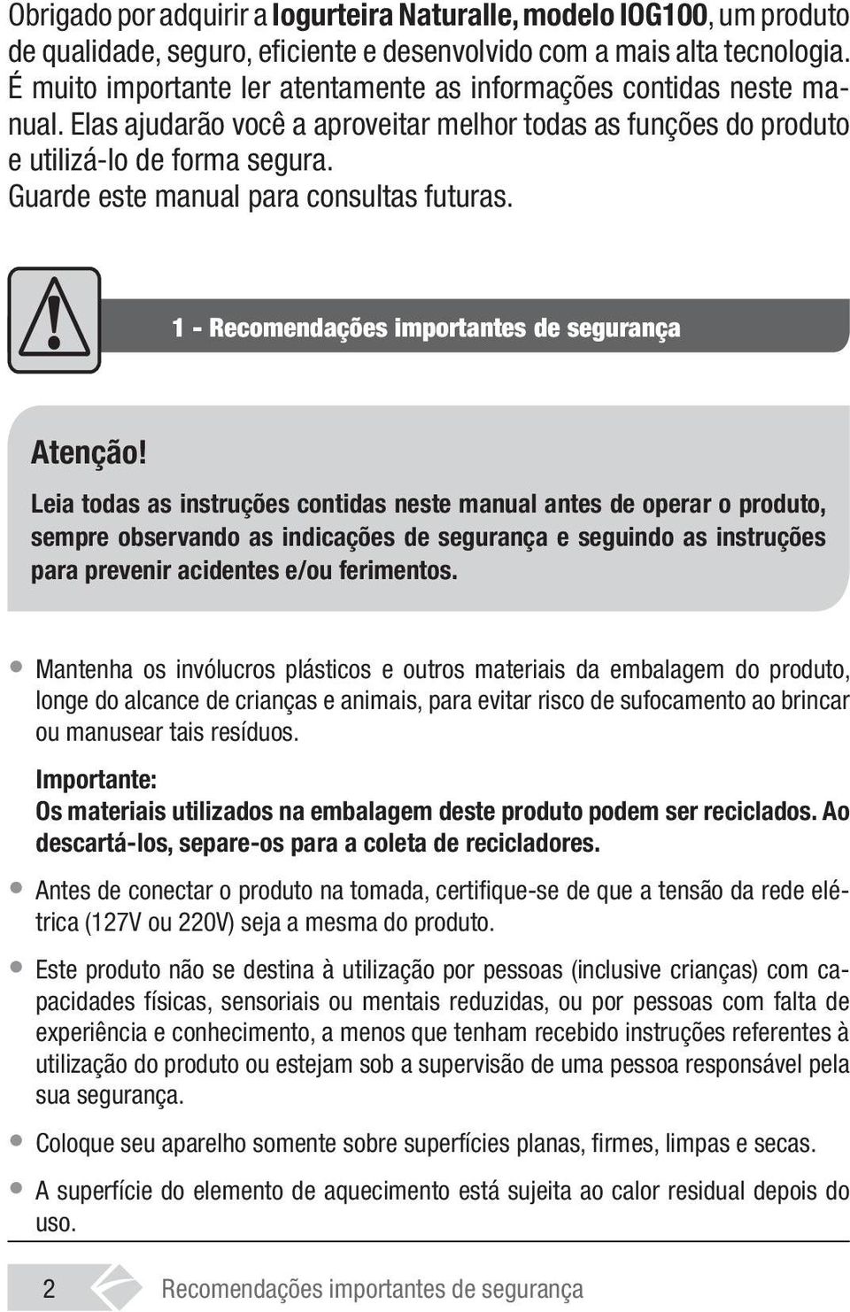 Guarde este manual para consultas futuras. 1 - Recomendações importantes de segurança Atenção!