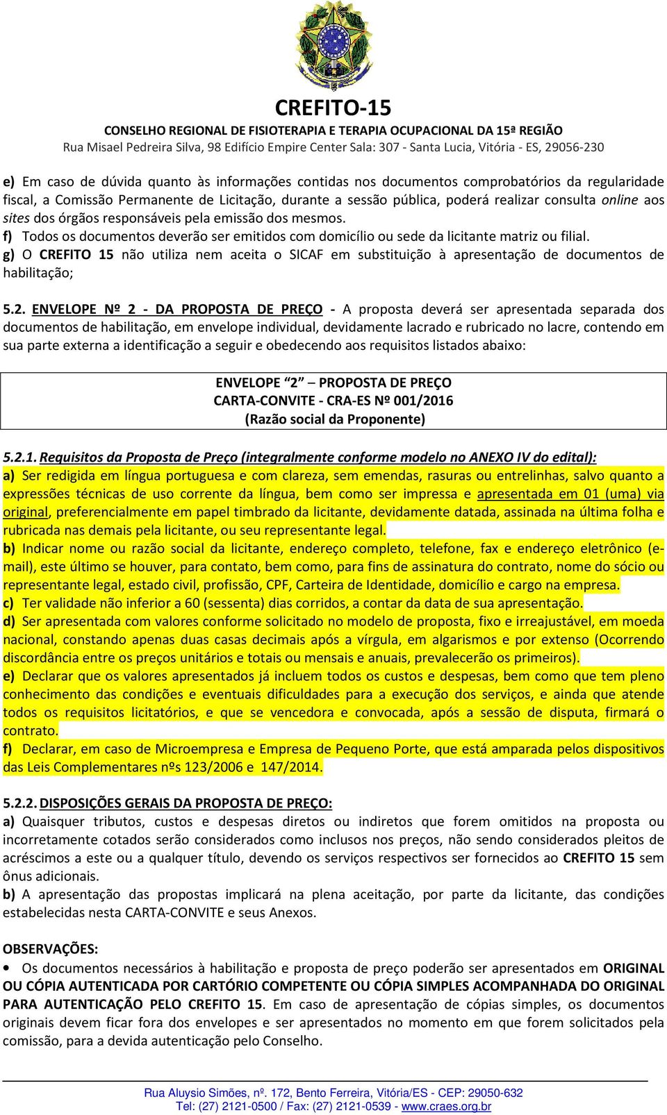 g) O CREFITO 15 não utiliza nem aceita o SICAF em substituição à apresentação de documentos de habilitação; 5.2.