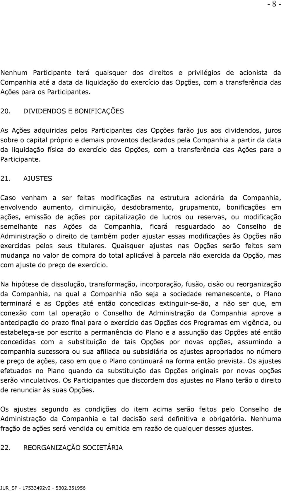 liquidação física do exercício das Opções, com a transferência das Ações para o Participante. 21.