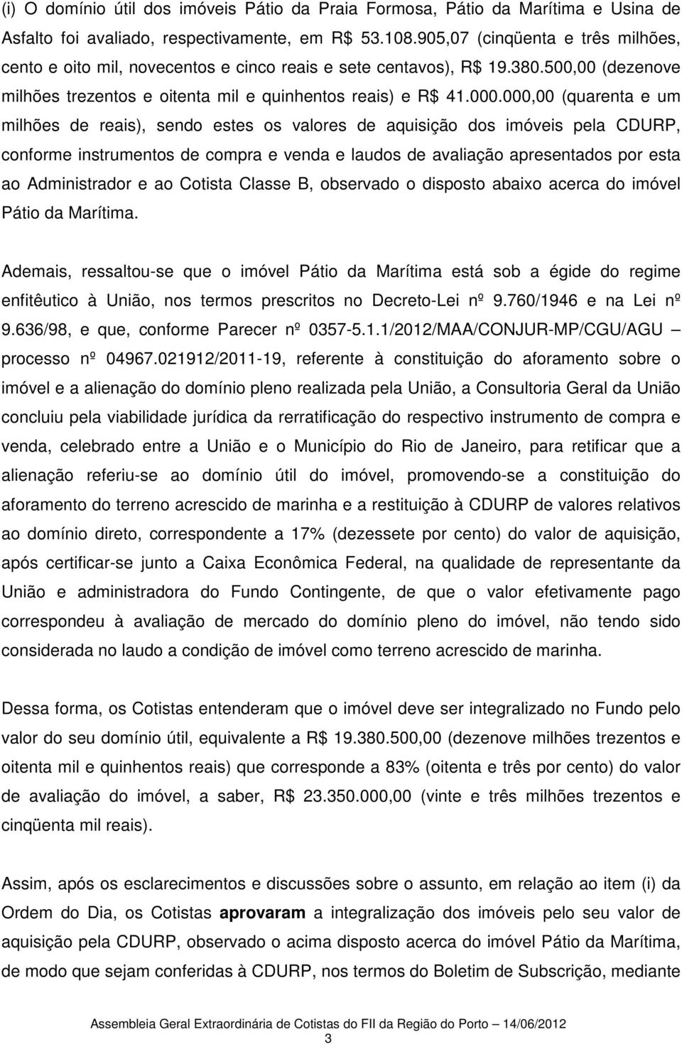 000,00 (quarenta e um milhões de reais), sendo estes os valores de aquisição dos imóveis pela CDURP, conforme instrumentos de compra e venda e laudos de avaliação apresentados por esta ao