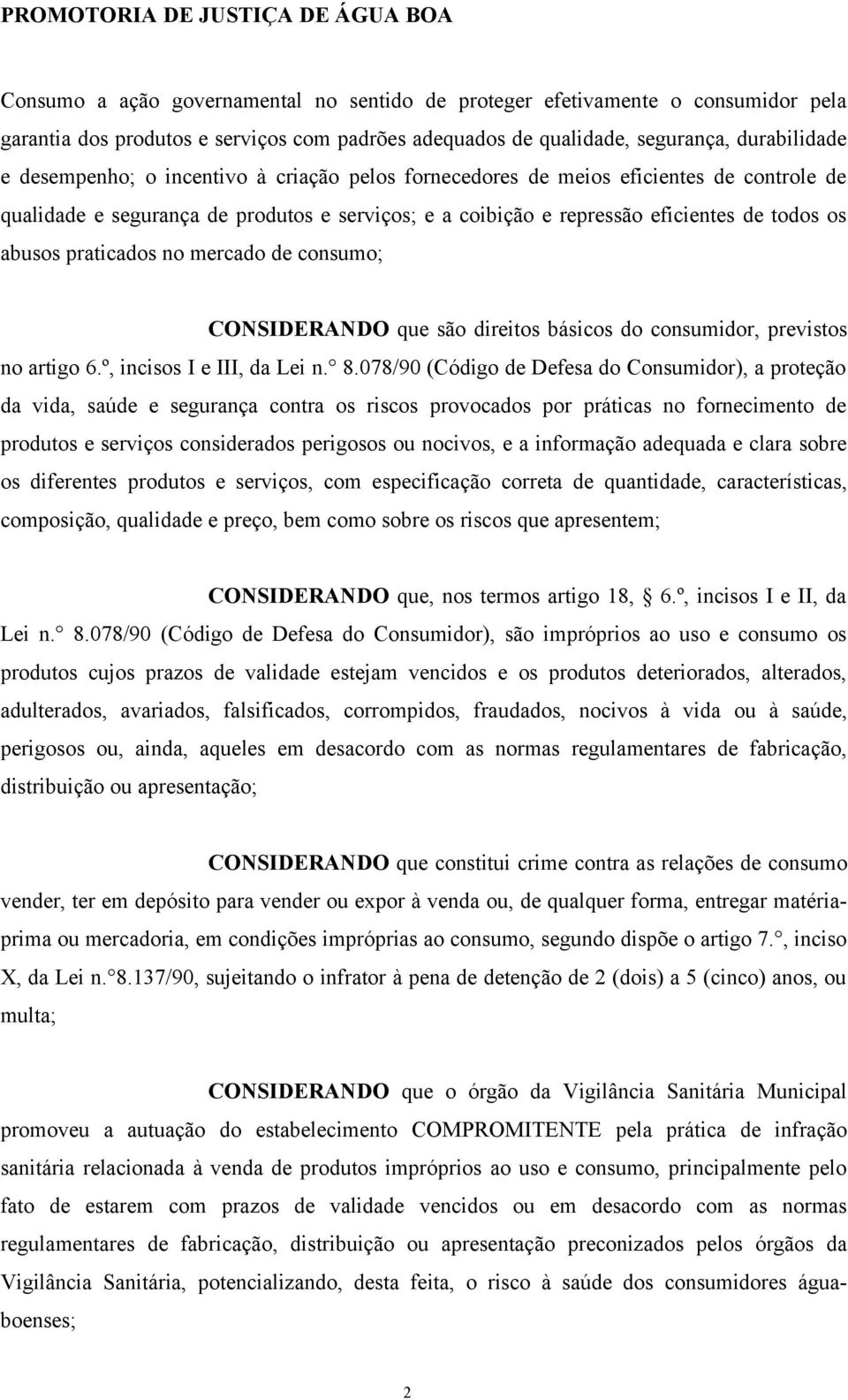 consumo; CONSIDERANDO que são direitos básicos do consumidor, previstos no artigo 6.º, incisos I e III, da Lei n. 8.