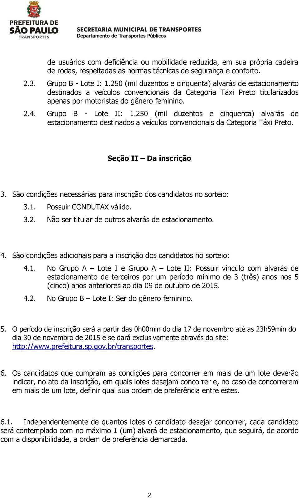 250 (mil duzentos e cinquenta) alvarás de estacionamento destinados a veículos convencionais da Categoria Táxi Preto. Seção II Da inscrição 3.