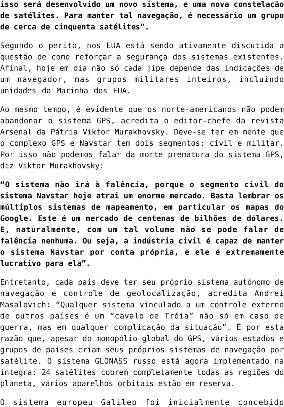 Afinal, hoje em dia não só cada jipe depende das indicações de um navegador, mas grupos militares inteiros, incluindo unidades da Marinha dos EUA.