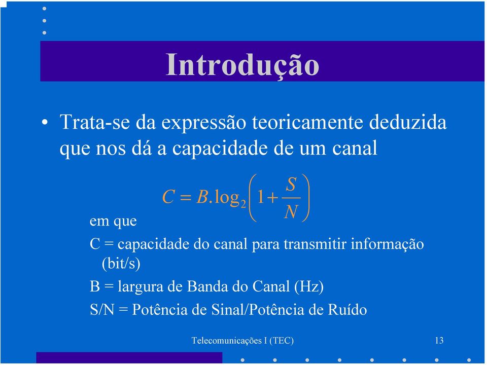 log2 1 + N C = capacidade do canal para transmitir informação