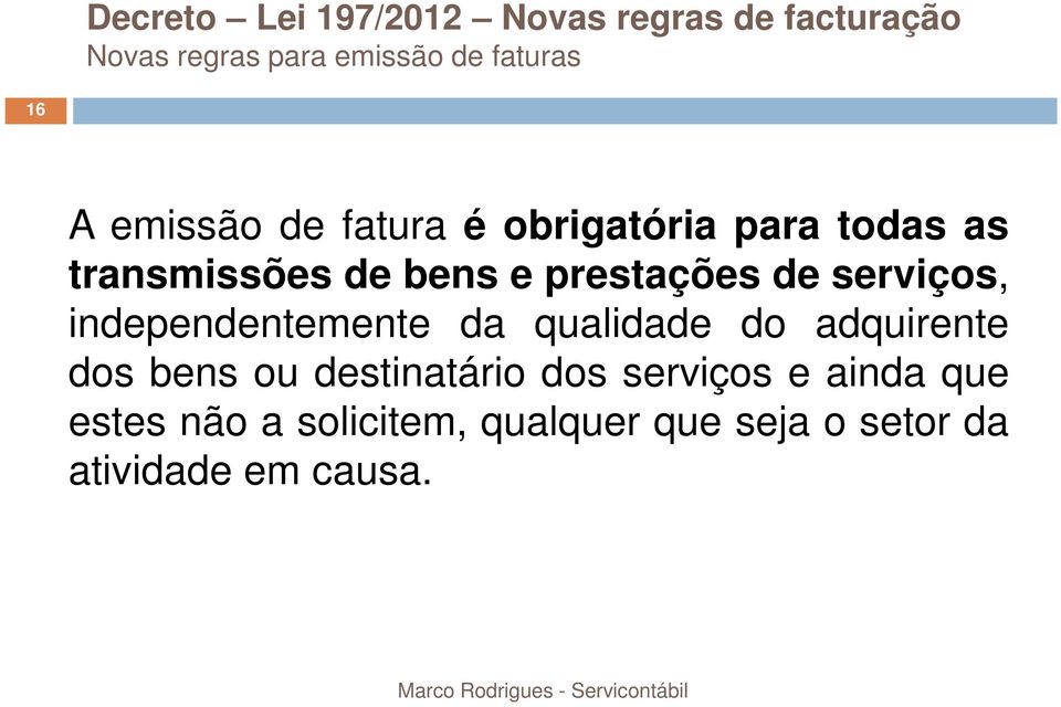 serviços, independentemente da qualidade do adquirente dos bens ou destinatário dos