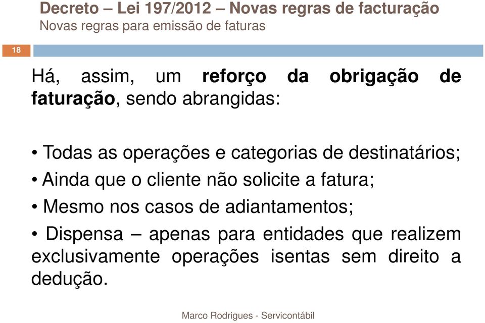 de destinatários; Ainda que o cliente não solicite a fatura; Mesmo nos casos de adiantamentos;