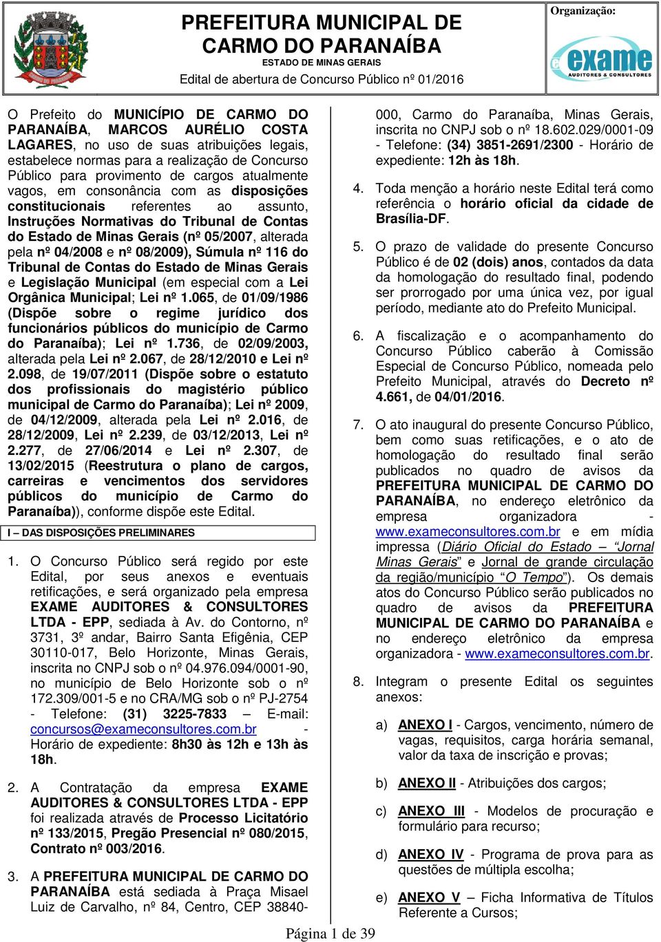 Gerais (nº 05/07, alterada pela nº 04/08 e nº 08/09), Súmula nº 116 do Tribunal de Contas do Estado de Minas Gerais e Legislação Municipal (em especial com a Lei Orgânica Municipal; Lei nº 1.