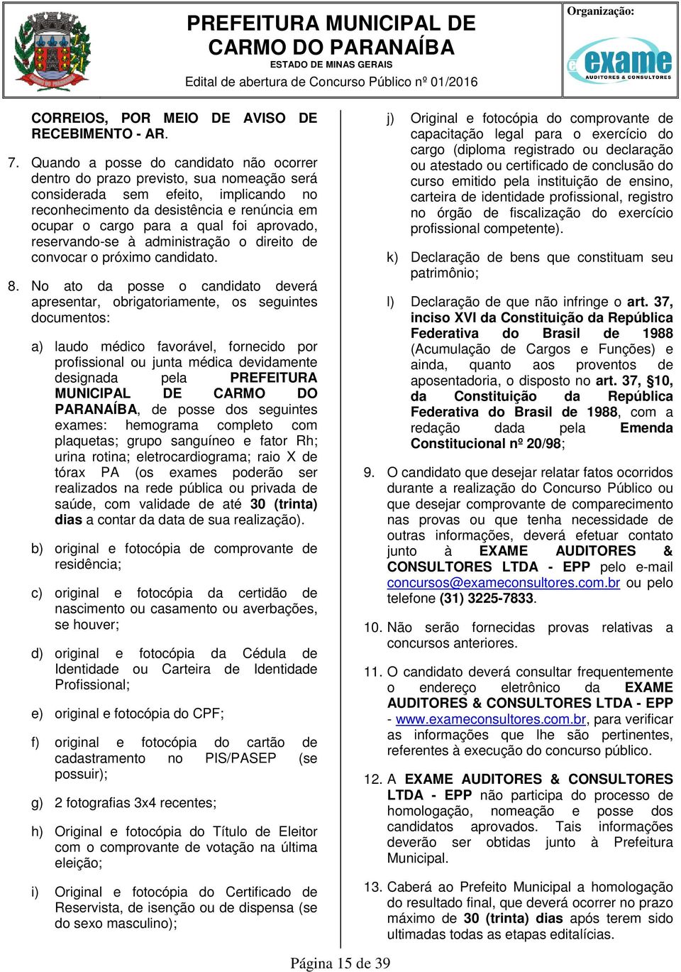 aprovado, reservando-se à administração o direito de convocar o próximo candidato. 8.