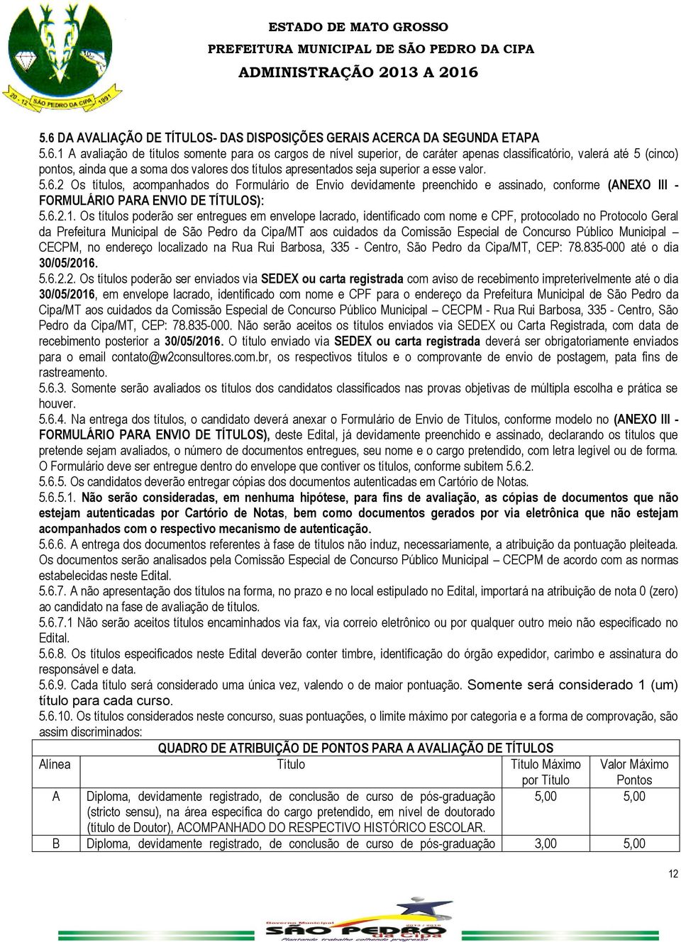 2 Os títulos, acompanhados do Formulário de Envio devidamente preenchido e assinado, conforme (ANEXO III - FORMULÁRIO PARA ENVIO DE TÍTULOS): 5.6.2.1.