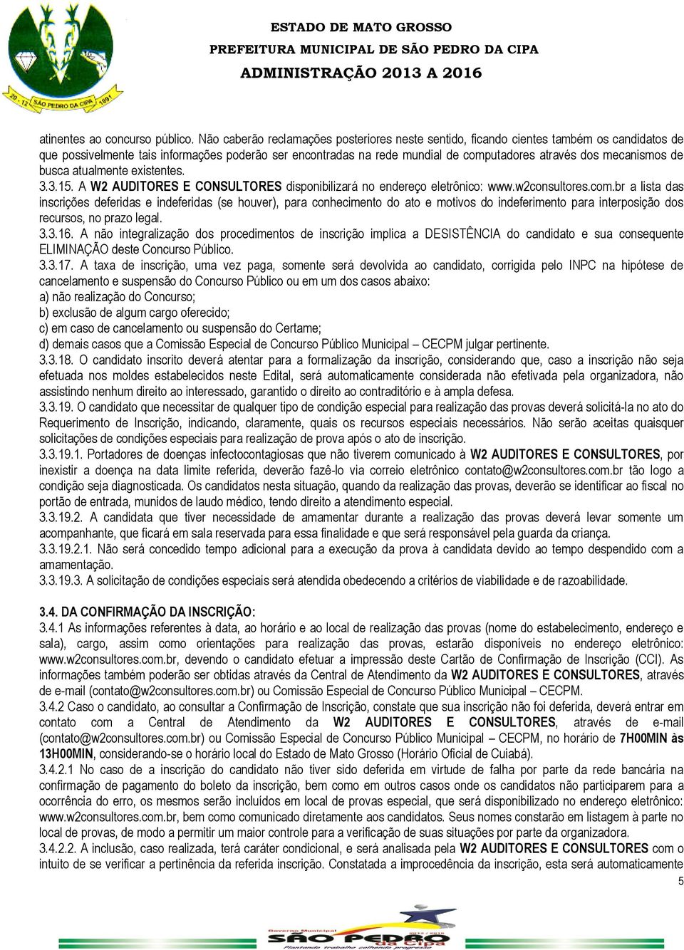 mecanismos de busca atualmente existentes. 3.3.15. A W2 AUDITORES E CONSULTORES disponibilizará no endereço eletrônico: www.w2consultores.com.