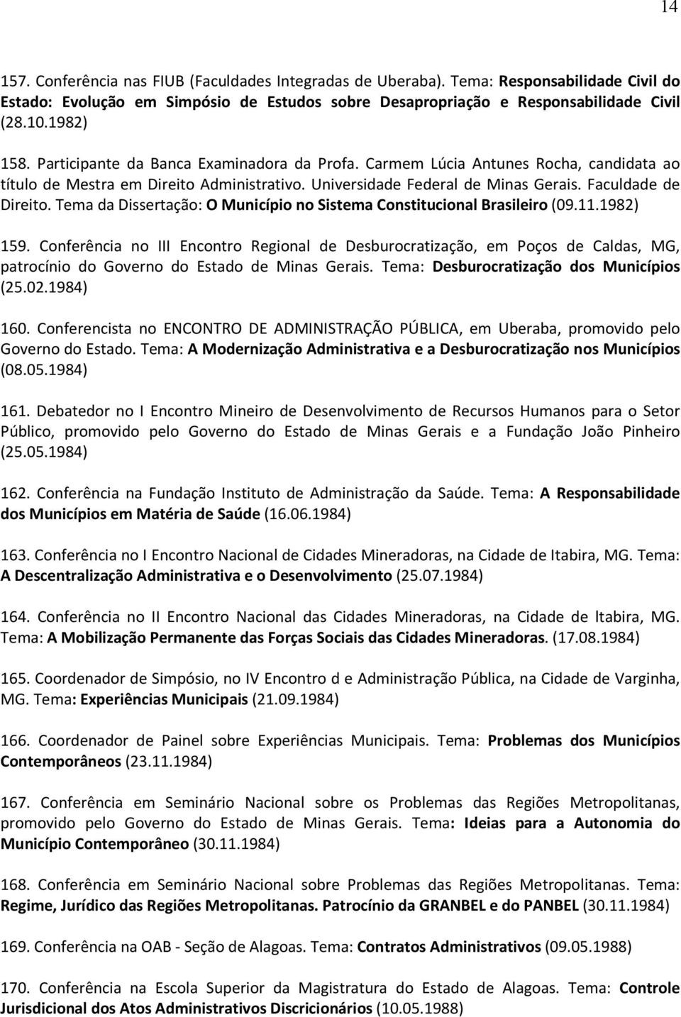 Tema da Dissertação: O Município no Sistema Constitucional Brasileiro (09.11.1982) 159.