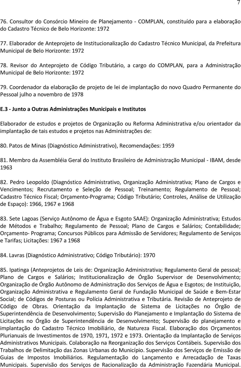 Revisor do Anteprojeto de Código Tributário, a cargo do COMPLAN, para a Administração Municipal de Belo Horizonte: 1972 79.