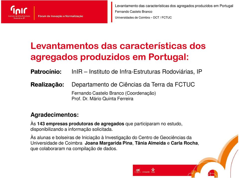 Mário Quinta Ferreira Agradecimentos: Às 143 empresas produtoras de agregados que participaram no estudo, disponibilizando a informação