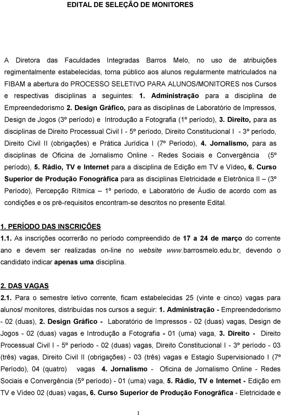 Design Gráfico, para as disciplinas de Laboratório de Impressos, Design de Jogos (3º período) e Introdução a Fotografia (1º período), 3.