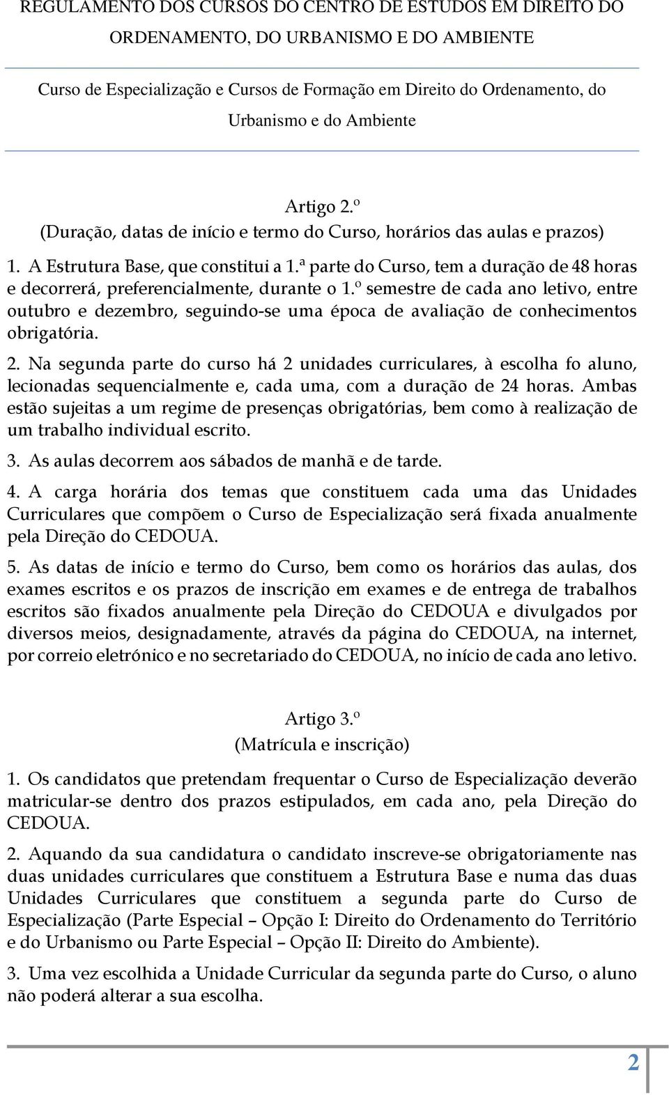 º semestre de cada ano letivo, entre outubro e dezembro, seguindo-se uma época de avaliação de conhecimentos obrigatória. 2.