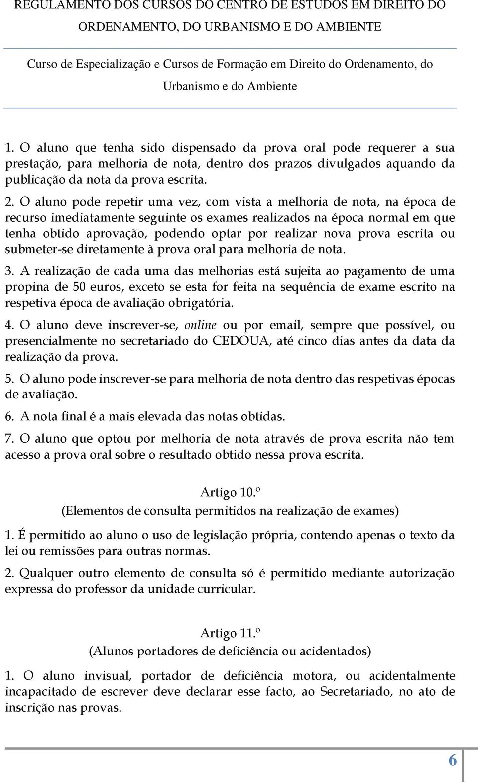 nova prova escrita ou submeter-se diretamente à prova oral para melhoria de nota. 3.